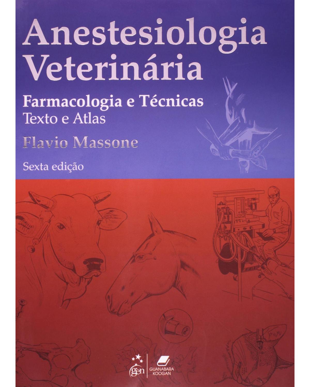 Anestesiologia veterinária - Farmacologia e técnicas - Textos e atlas - 6ª Edição | 2011