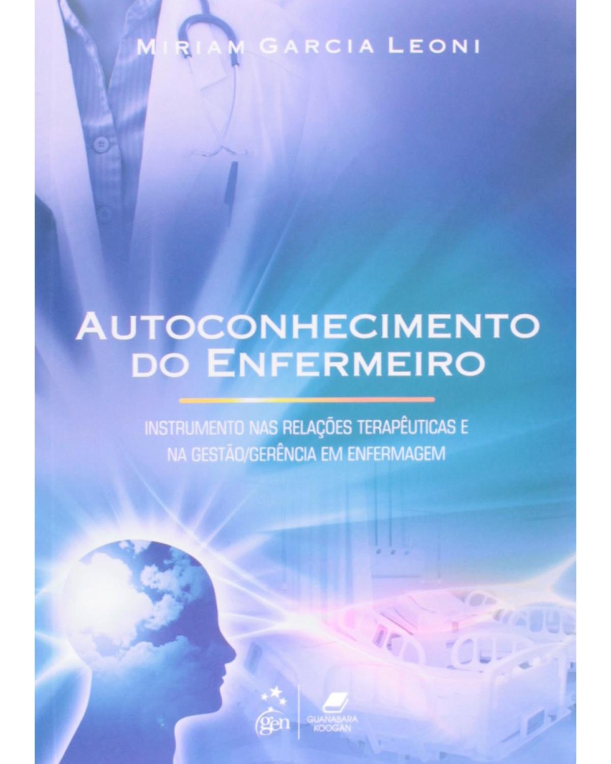 Autoconhecimento do enfermeiro - Instrumento nas relações terapêuticas e na gestão/gerência em enfermagem - 1ª Edição | 2014