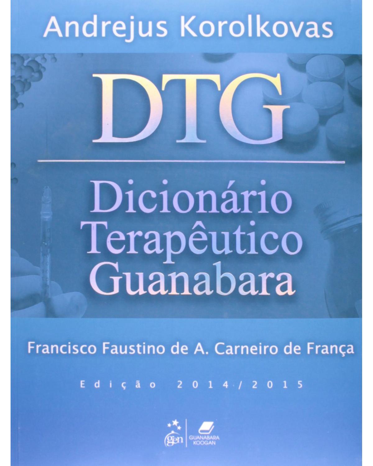 Dicionário terapêutico Guanabara - Edição 2014/2015 - 21ª Edição | 2014