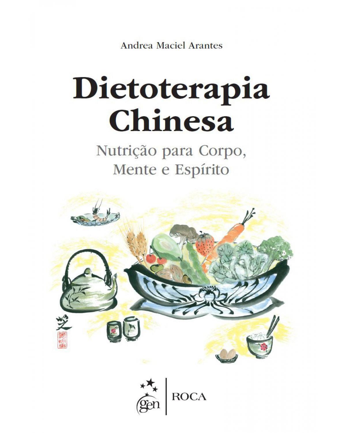 Dietoterapia chinesa - Nutrição para corpo, mente e espírito - 1ª Edição | 2015