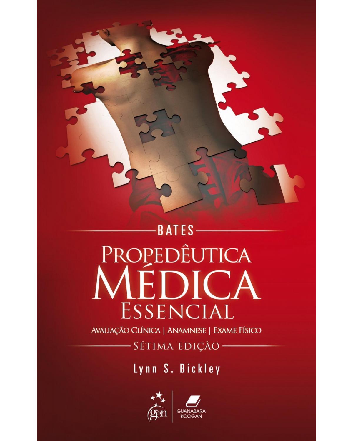 Bates - Propedêutica médica essencial - Avaliação clínica, anamnese, exame físico - 7ª Edição | 2015