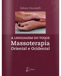 A linguagem do toque - Massoterapia oriental e ocidental - 1ª Edição | 2015