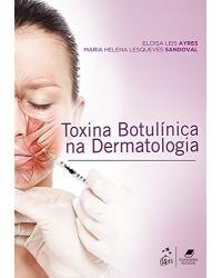 Toxina botulínica na dermatologia - 1ª Edição | 2016
