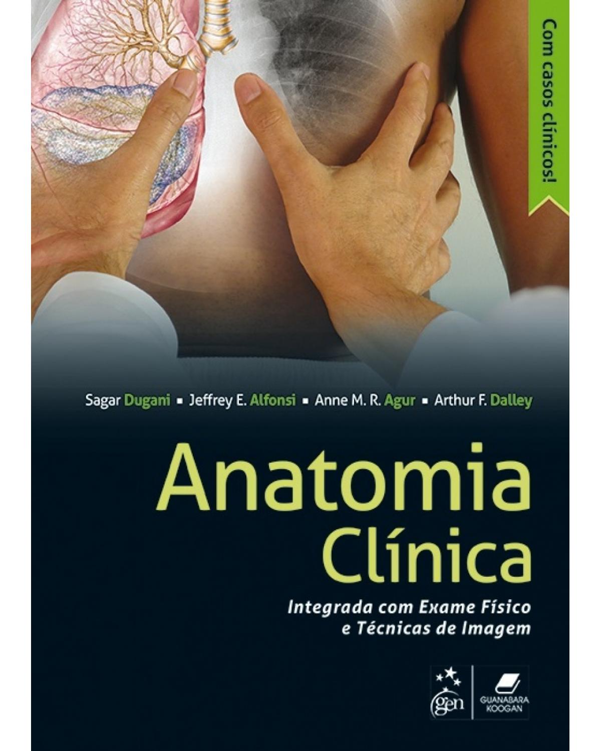 Anatomia clínica - Integrada com exame físico e técnicas de imagem - 1ª Edição | 2017