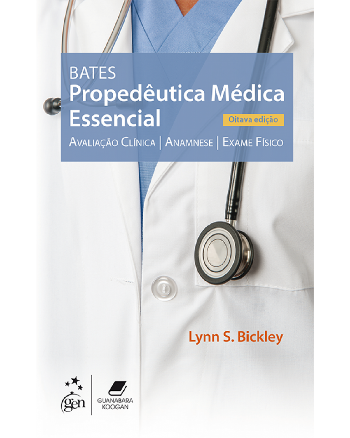Bates - Propedêutica médica essencial - avaliação clínica, anamnese, exame físico - 8ª Edição | 2018