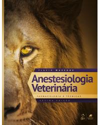 Anestesiologia veterinária - farmacologia e técnicas - 7ª Edição | 2019