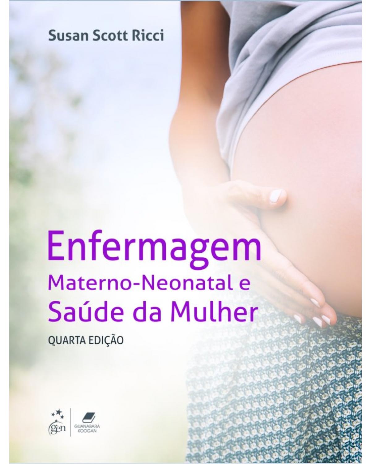 Enfermagem materno-neonatal e saúde da mulher - 4ª Edição | 2019