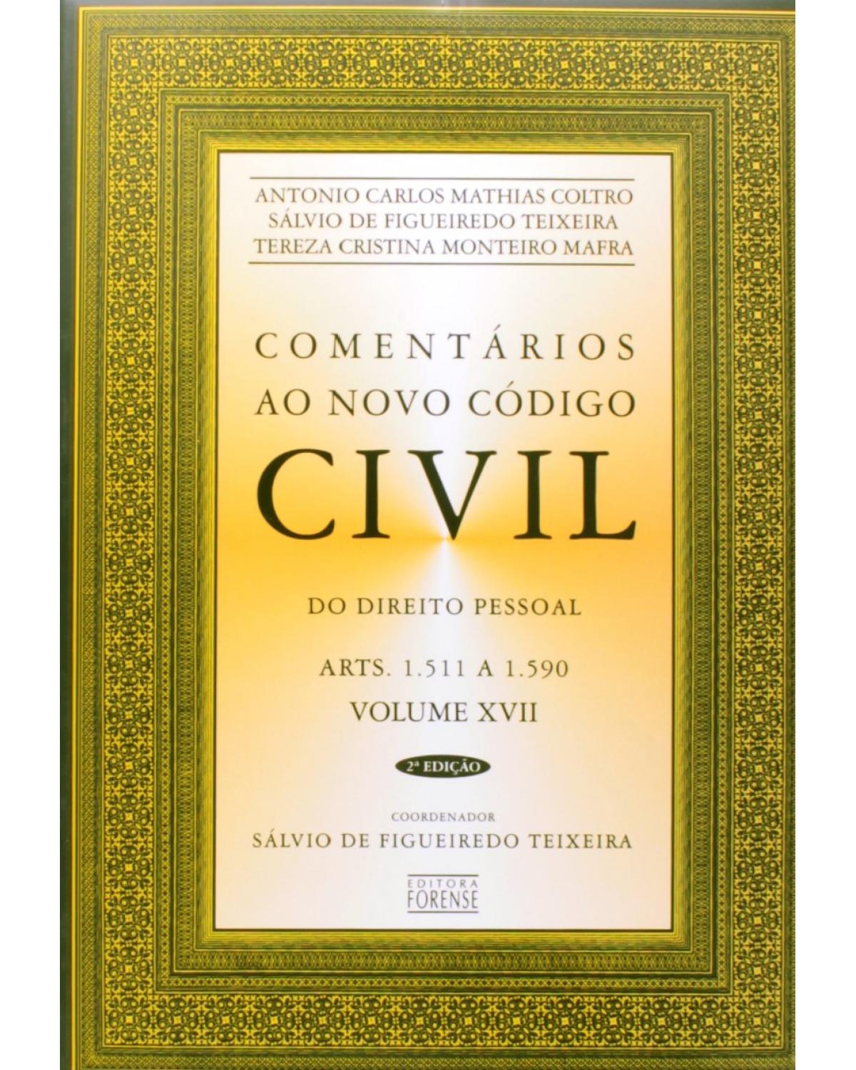 Comentários ao novo código civil - Volume 17: Do direito pessoal - Arts. 1.511 a 1.590 - 2ª Edição | 2005