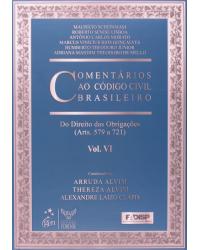 Comentários ao código civil brasileiro - Volume 6: Do direito das obrigações (arts. 579 a 721) - 1ª Edição | 2009
