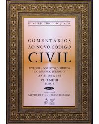 Comentários ao novo código civil - Volume 3: Livro III - Dos fatos jurídicos do negócio jurídico - Tomo I - Arts. 138 a 184 - 4ª Edição | 2008