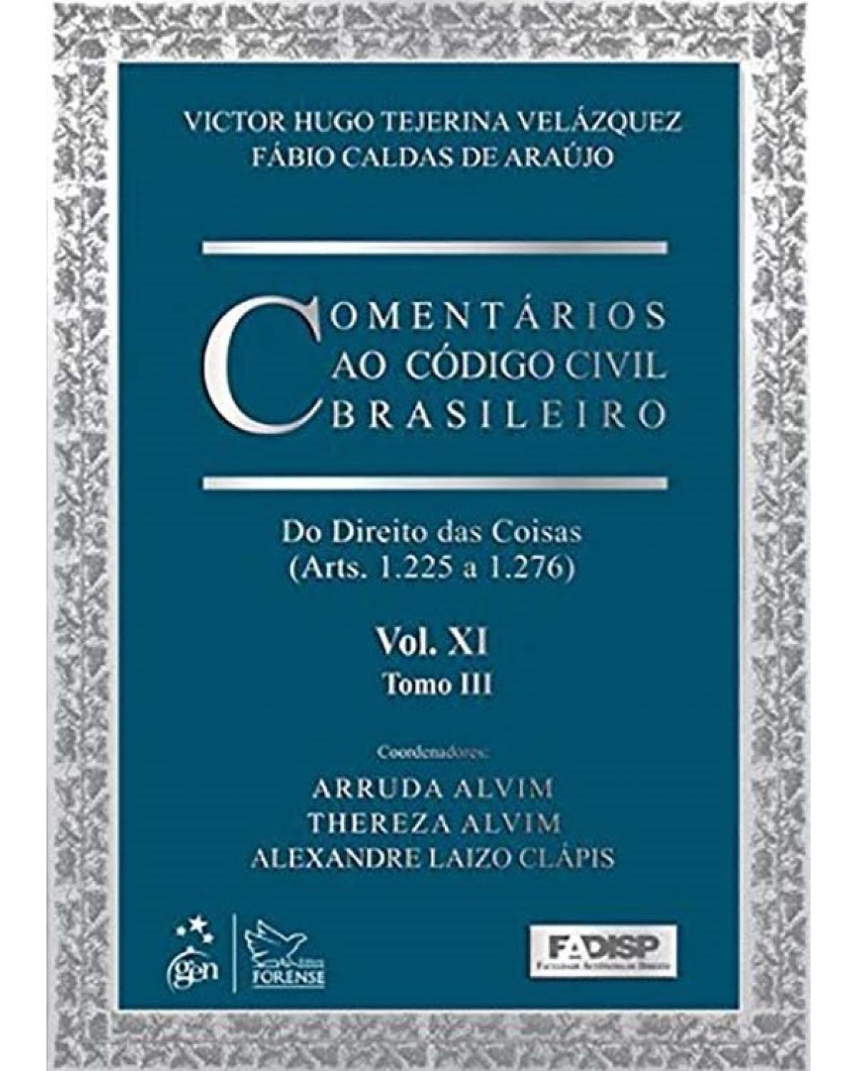 Comentários ao código civil brasileiro - Volume 11: Do direito das coisas (Arts. 1.225 a 1.276) - Tomo III - 1ª Edição | 2013