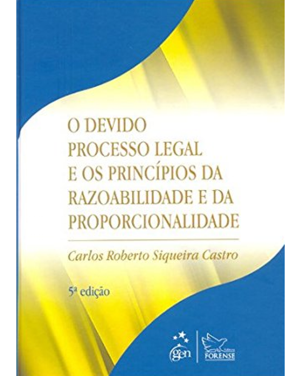 O devido processo legal e os princípios da razoabilidade e da proporcionalidade - 5ª Edição | 2010