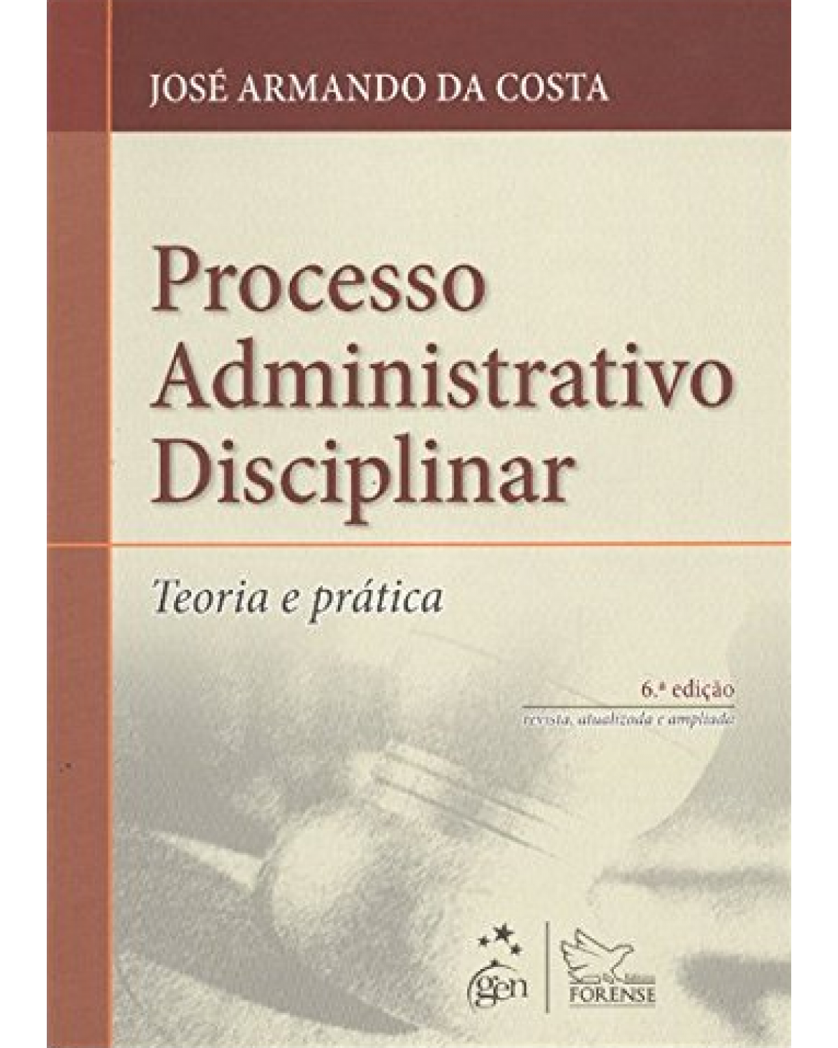 Processo administrativo disciplinar - Teoria e prática - 6ª Edição | 2011