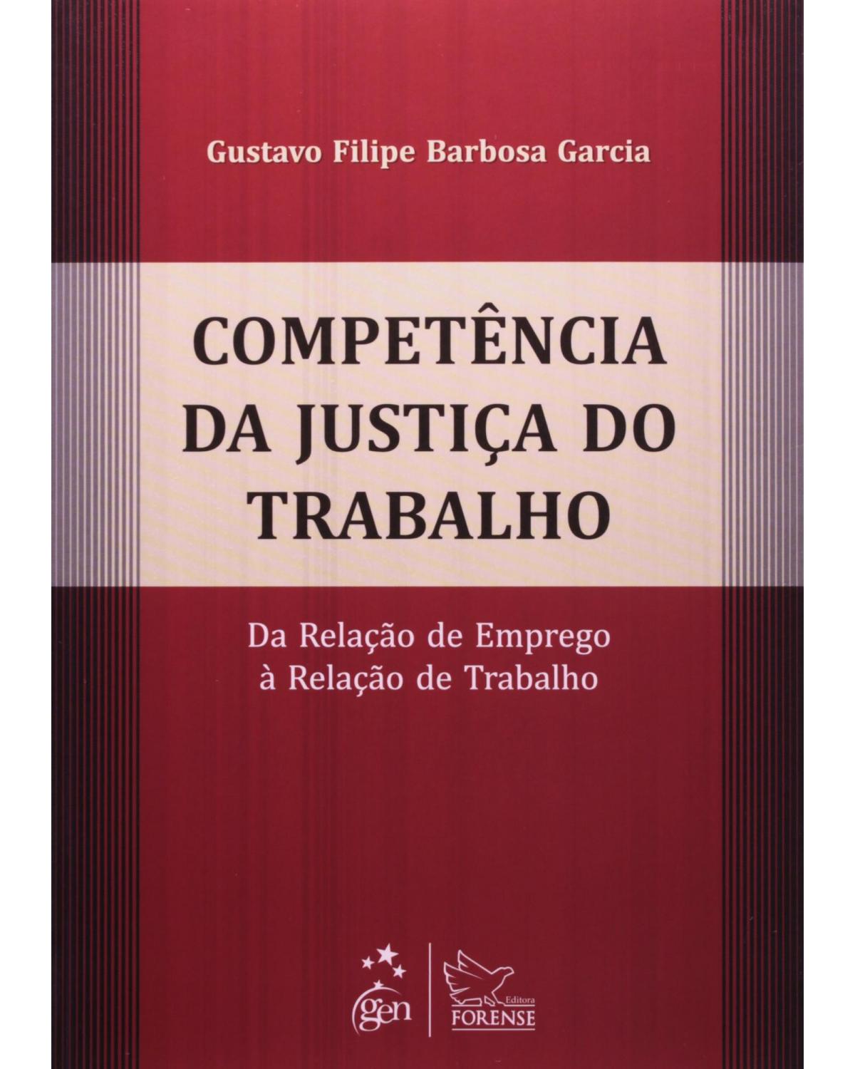 Competência da justiça do trabalho - Da relação de emprego à relação de trabalho - 1ª Edição | 2012