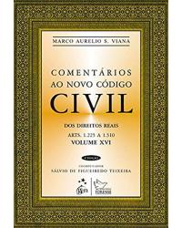 Comentários ao novo código civil - Volume 16: Dos direitos reais - Arts. 1.225 a 1.510 - 4ª Edição | 2013