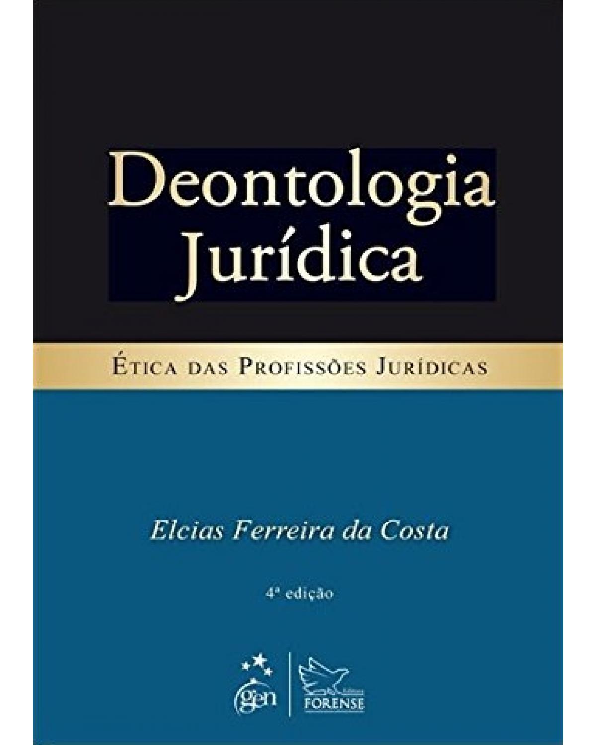 Deontologia jurídica - Ética das profissões jurídicas - 4ª Edição | 2013
