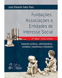 Fundações, associações e entidades de interesse social - Aspectos jurídicos, administrativos, contábeis, trabalhistas e tributários - 8ª Edição | 2013