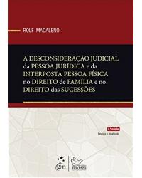 A desconsideração judicial da pessoa jurídica e da interposta pessoa física no direito de família e no direito das sucessões - 2ª Edição | 2013