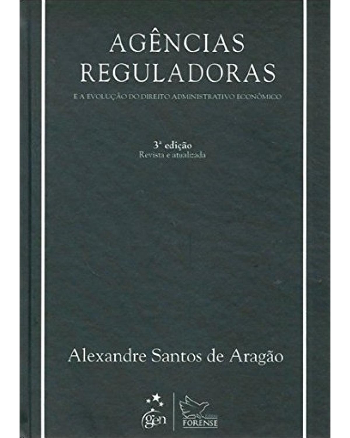 Agências reguladoras e a evolução do direito administrativo econômico - 3ª Edição | 2013
