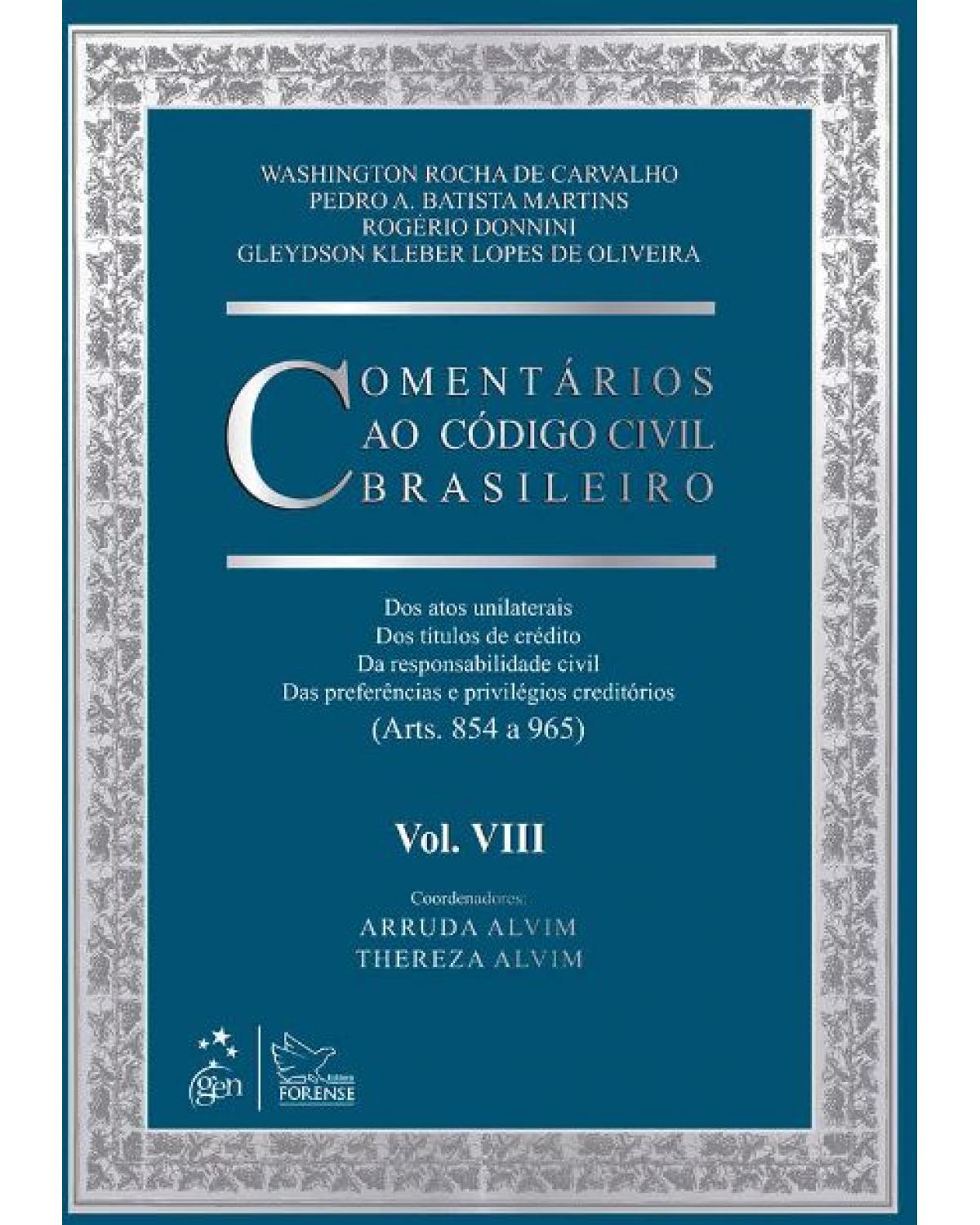 Comentários ao código civil brasileiro - Volume 8: Dos atos unilaterais, dos títulos de crédito, da responsabilidade civil, das preferências e privilégios creditórios (Arts. 854 a 965) - 1ª Edição | 2013