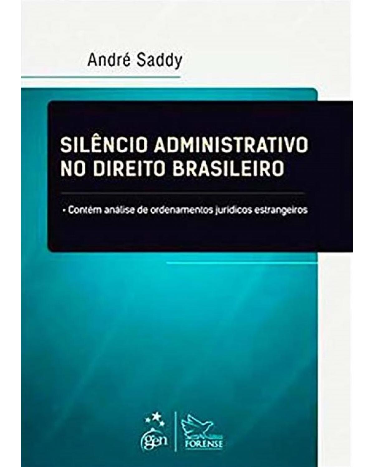 Silêncio administrativo no direito brasileiro - Contém análise de ordenamentos jurídicos estrangeiros - 1ª Edição | 2014