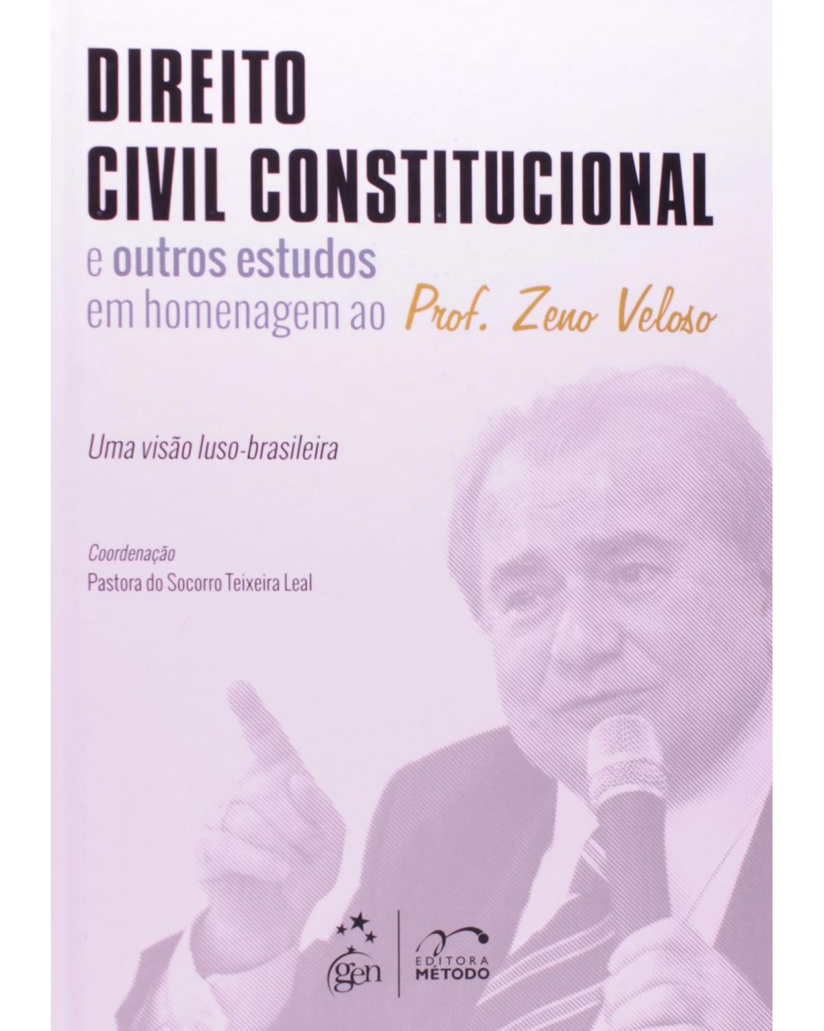 Direito civil constitucional e outros estudos em homenagem ao prof. Zeno Veloso - Uma visão luso-brasileira - 1ª Edição | 2014