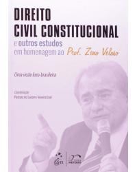 Direito civil constitucional e outros estudos em homenagem ao prof. Zeno Veloso - Uma visão luso-brasileira - 1ª Edição | 2014