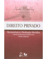 Direito privado - Hermenêutica e realização metódica - A teoria dos elementos geradores dos direitos subjetivos - 1ª Edição | 2014