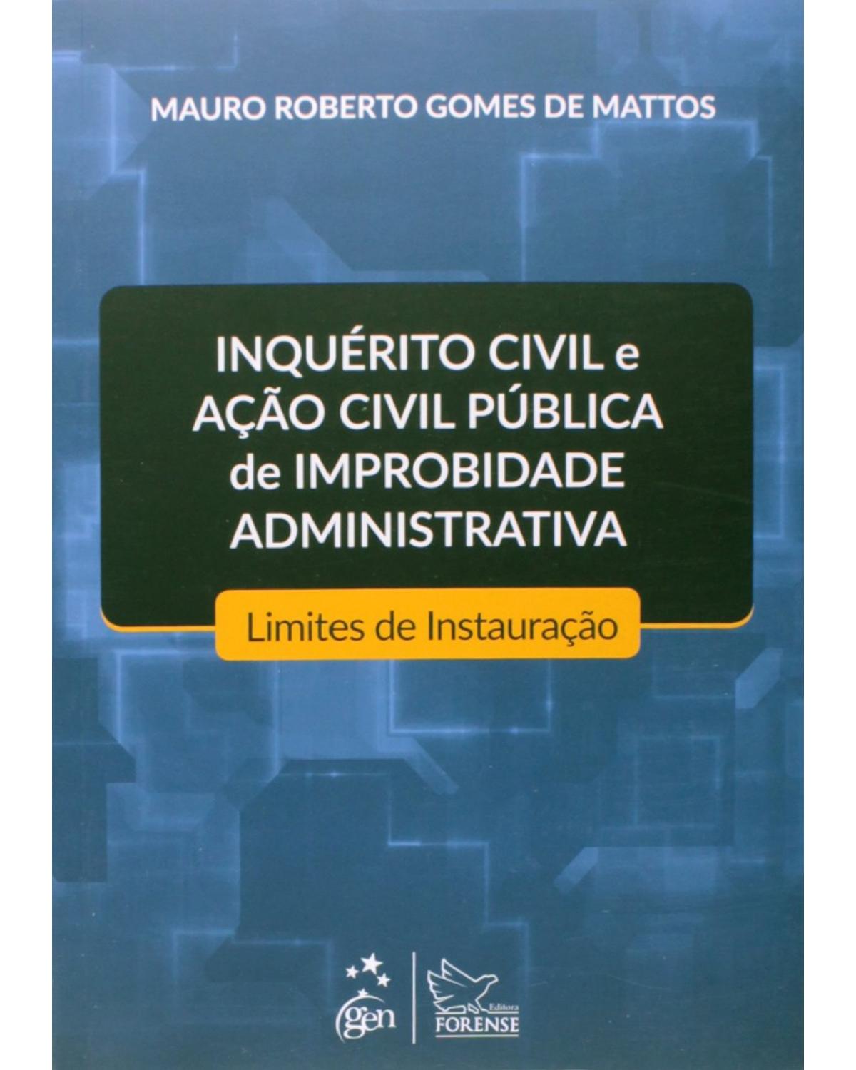 Inquérito civil e ação civil pública de improbidade administrativa - Limites de instauração - 1ª Edição | 2014