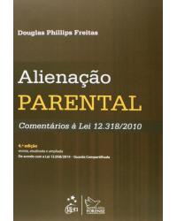 Alienação parental - Comentários à lei 12.318/2010 - 4ª Edição | 2015