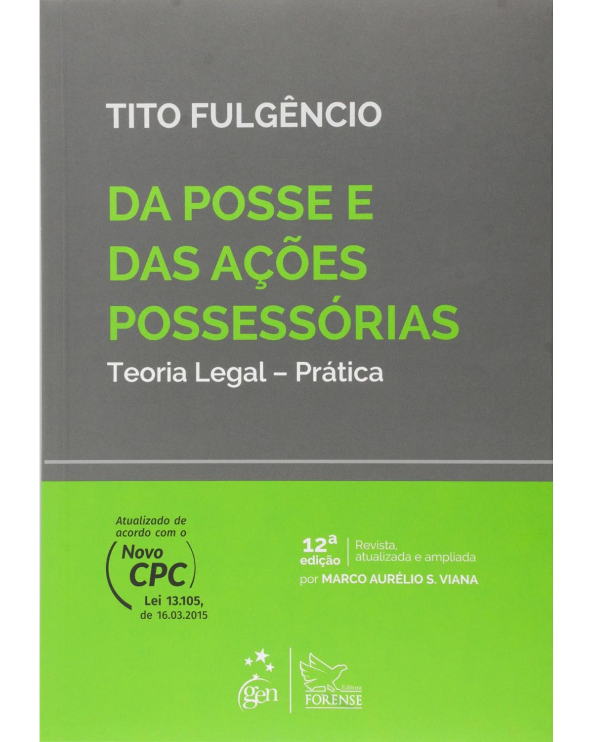 Da posse e das ações possessórias - Teoria legal - Prática - 12ª Edição | 2015