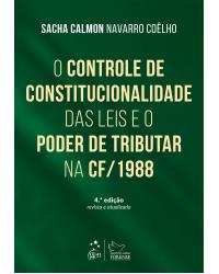 O controle da constitucionalidade das leis e o poder de tributar na Constituição de 1988 - 4ª Edição | 2016