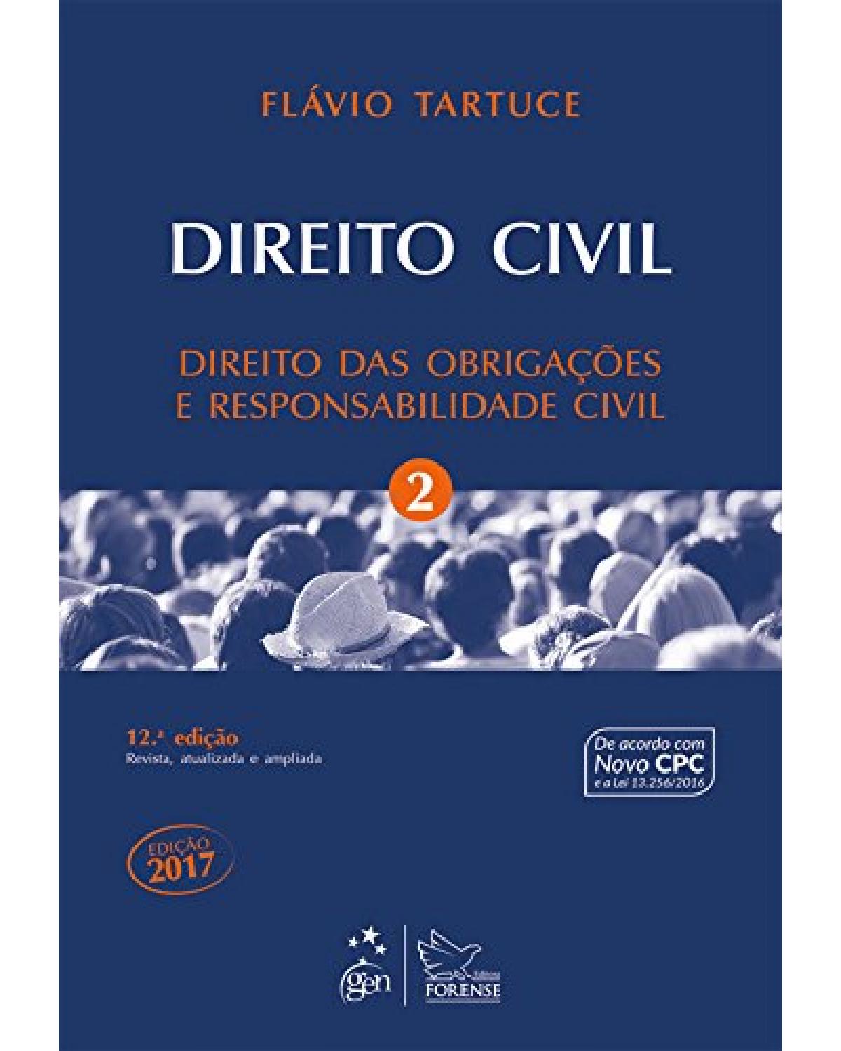 Direito Civil - Direito das Obrigações e Responsabilidade Civil - Vol. 2 - Volume 2: Direito das obrigações e responsabilidade civil - 12ª Edição | 2017