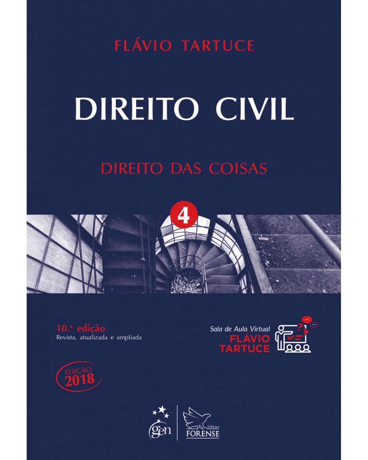 Direito Civil - Direitos das Coisas - Vol. 4 - Volume 4: direito das coisas - 10ª Edição | 2018