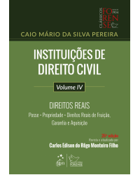 Instituições de Direito Civil - Vol. IV - Direitos Reais - Volume 4: direitos reais - Posse, propriedade, direitos reais de fruição, garantia e aquisição - 26ª Edição | 2018