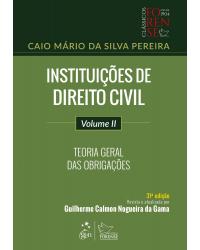 Instituições de direito civil - Volume 2: teoria geral das obrigações - 31ª Edição | 2019