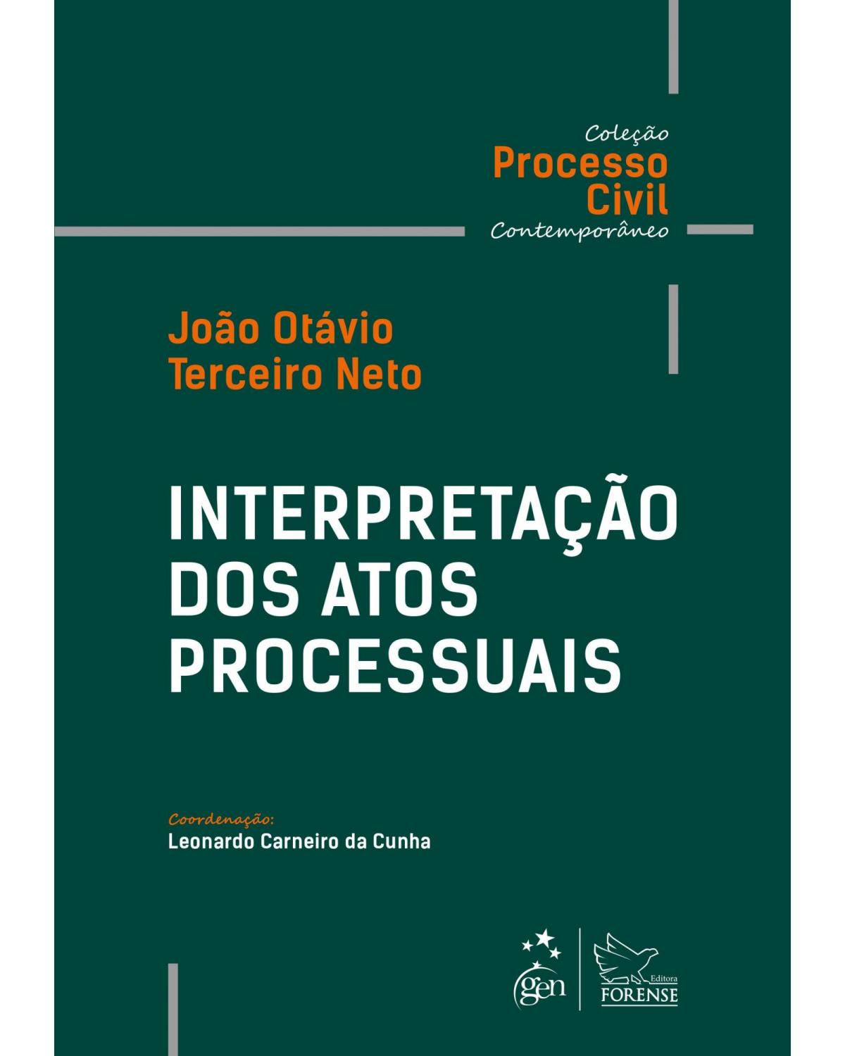 Interpretação dos Atos Processuais - Coleção Processo Civil Contemporâneo - 1ª Edição 2019 - 1ª Edição | 2019