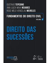 Fundamentos do Direito Civil - Direito das Sucessões - Vol. 7 - Volume 7: direito das sucessões - 1ª Edição | 2020