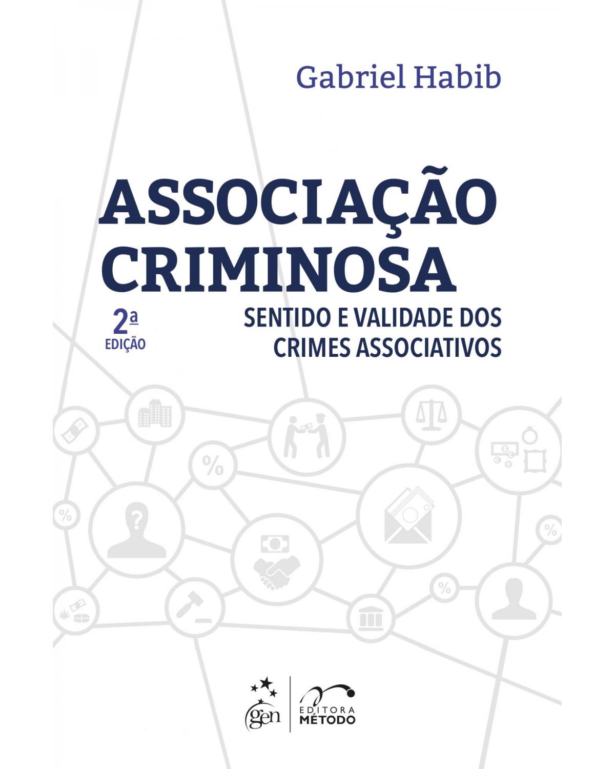 Associação criminosa - Sentido e validade dos crimes associativos - 2ª Edição | 2021