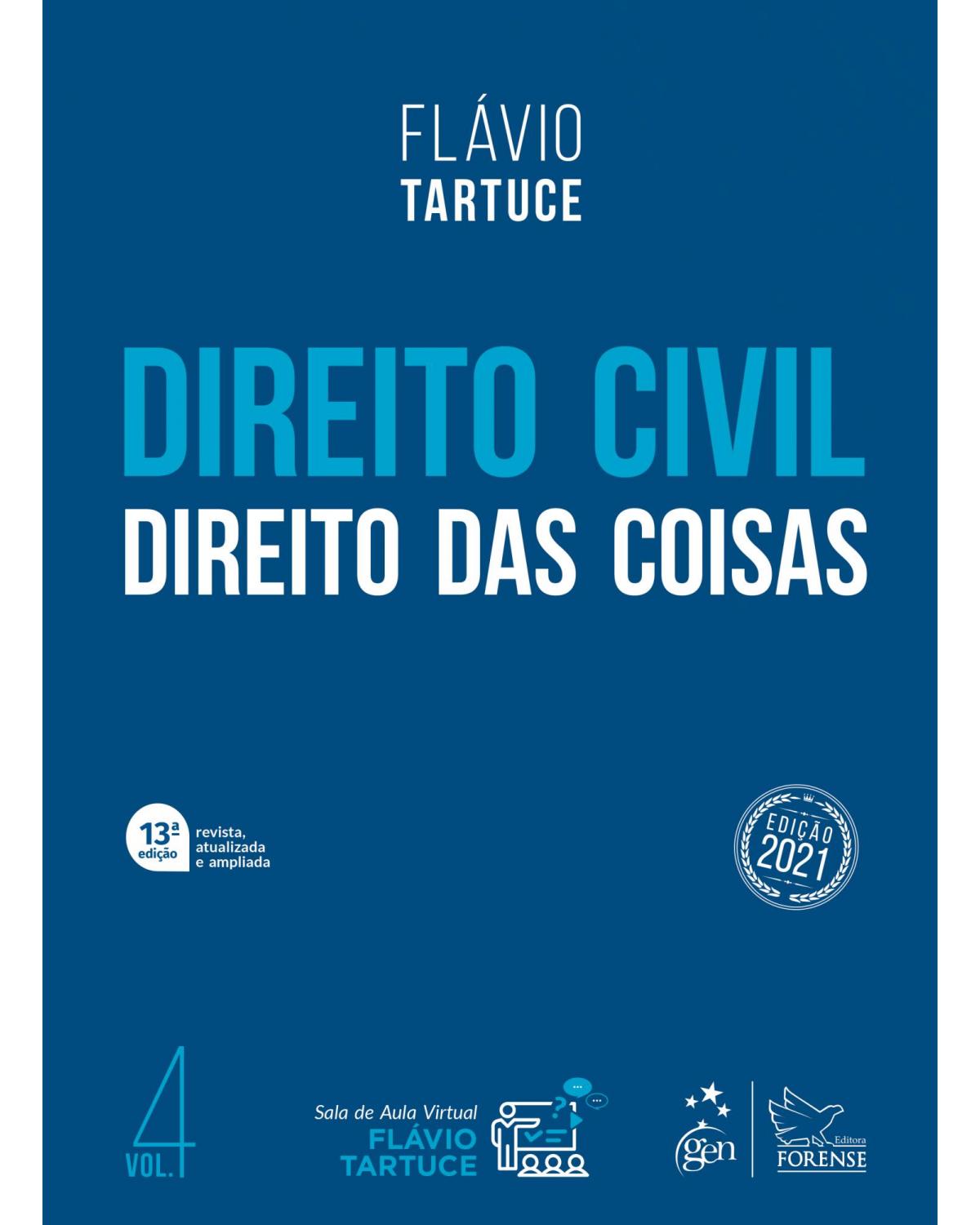 Direito Civil - Direito das Coisas - Vol. 4 - Volume 4: direito das coisas - 13ª Edição | 2021