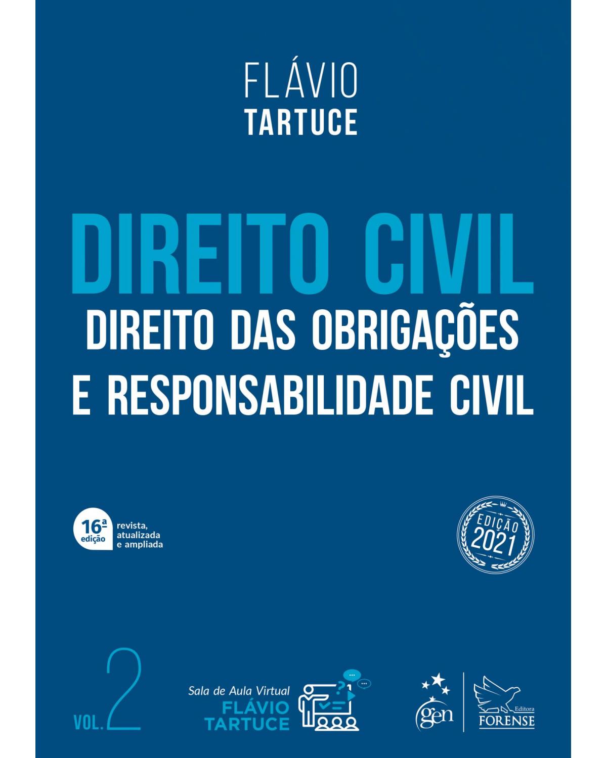 Direito Civil - Direito das Obrigações e Responsabilidade Civil - Vol. 2 - Volume 2: direito das obrigações e responsabilidade civil - 16ª Edição | 2021