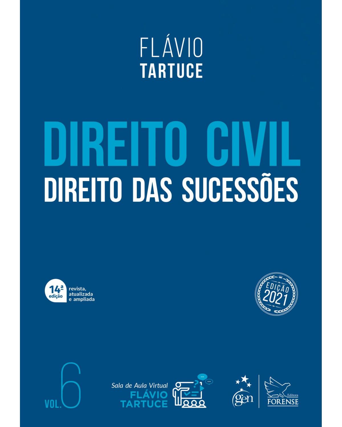 Direito Civil - Direito das Sucessões - Vol. 6 - Volume 6: direito das sucessões - 14ª Edição | 2021