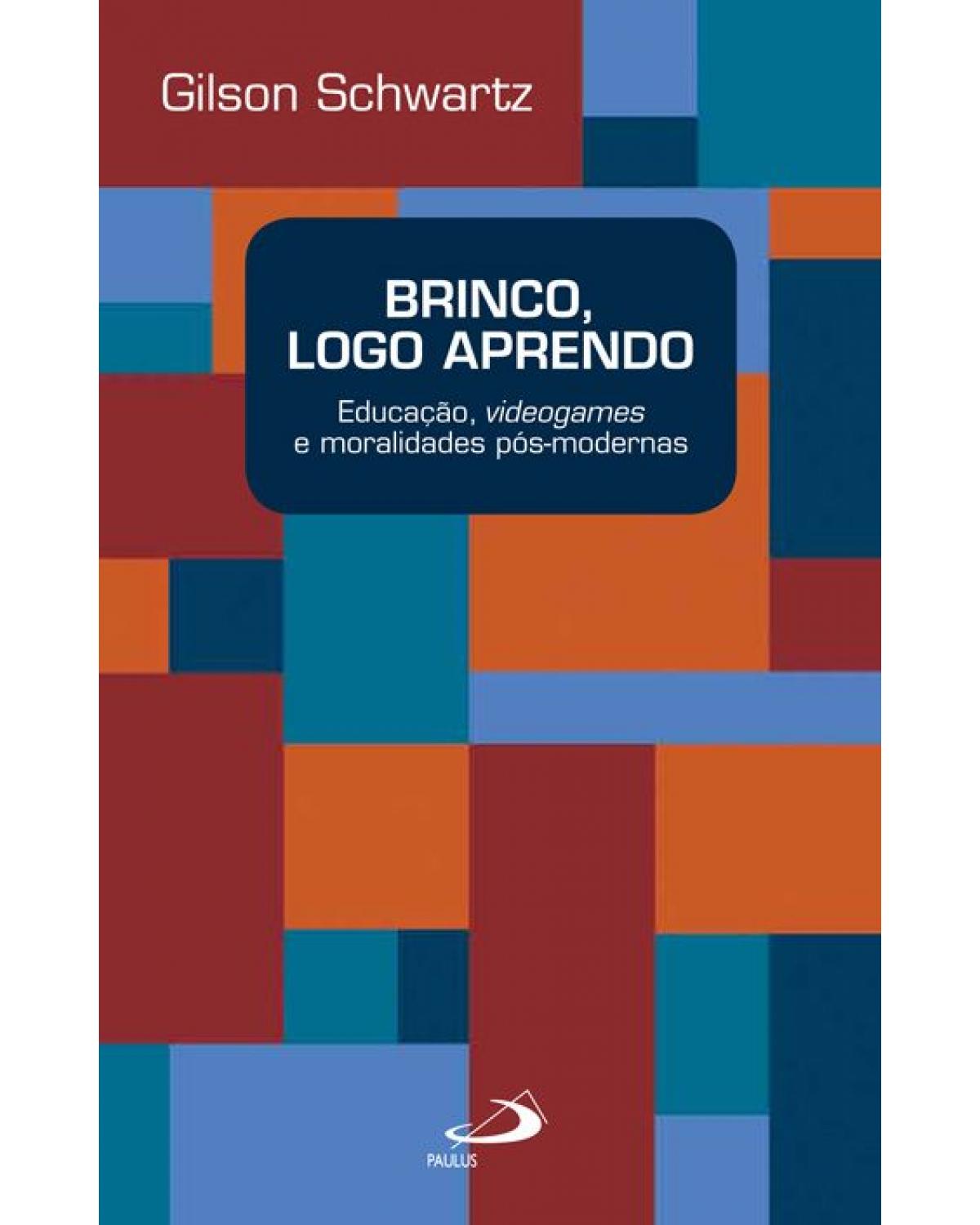 Brinco, logo aprendo: educação, videogames e moralidades pós-modernas - 1ª Edição | 2014