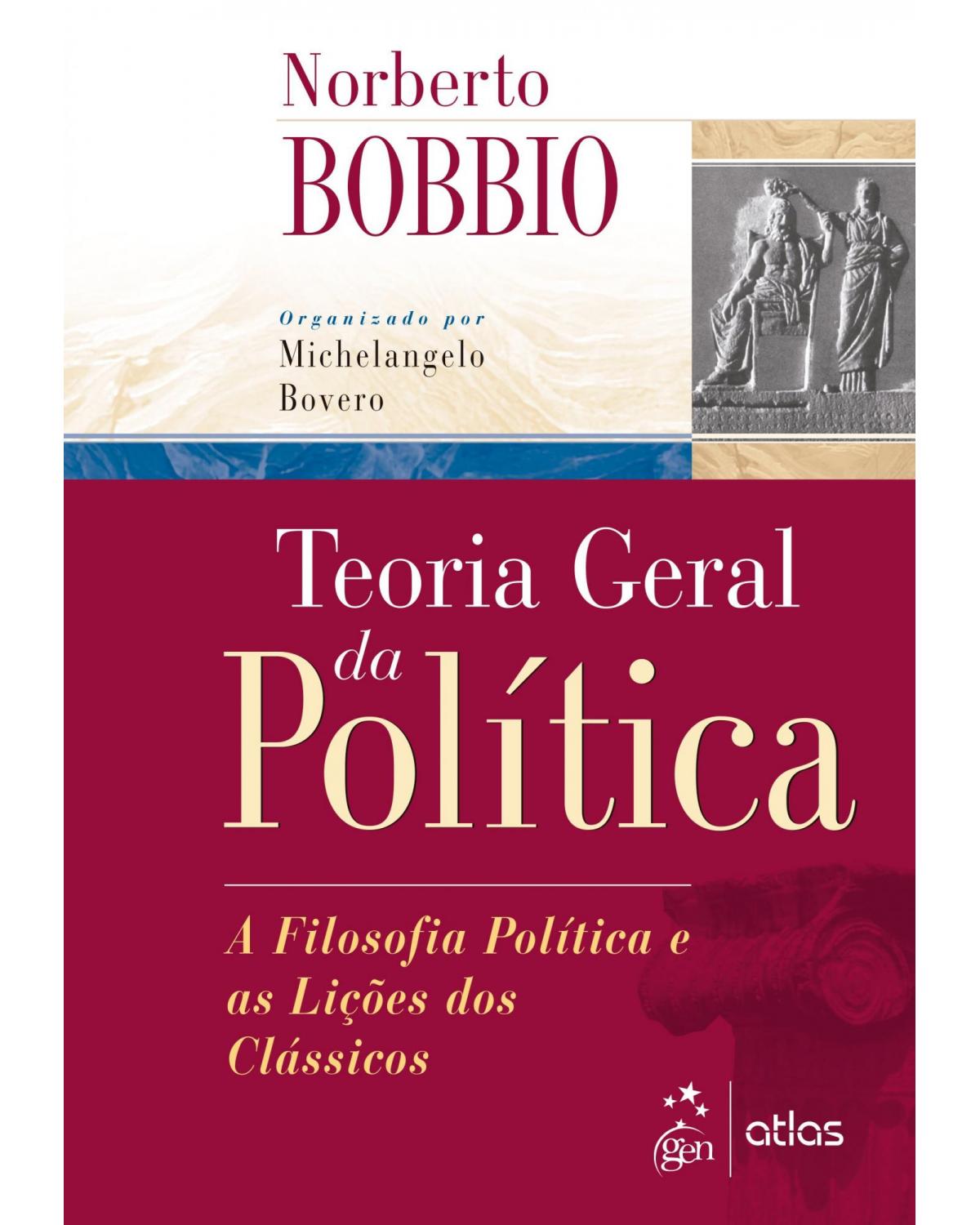 Teoria geral da política - a filosofia política e as lições dos clássicos - 1ª Edição | 2000