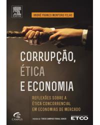 Corrupção, ética e economia - reflexões sobre a ética concorrencial em economias de mercado - 1ª Edição | 2012