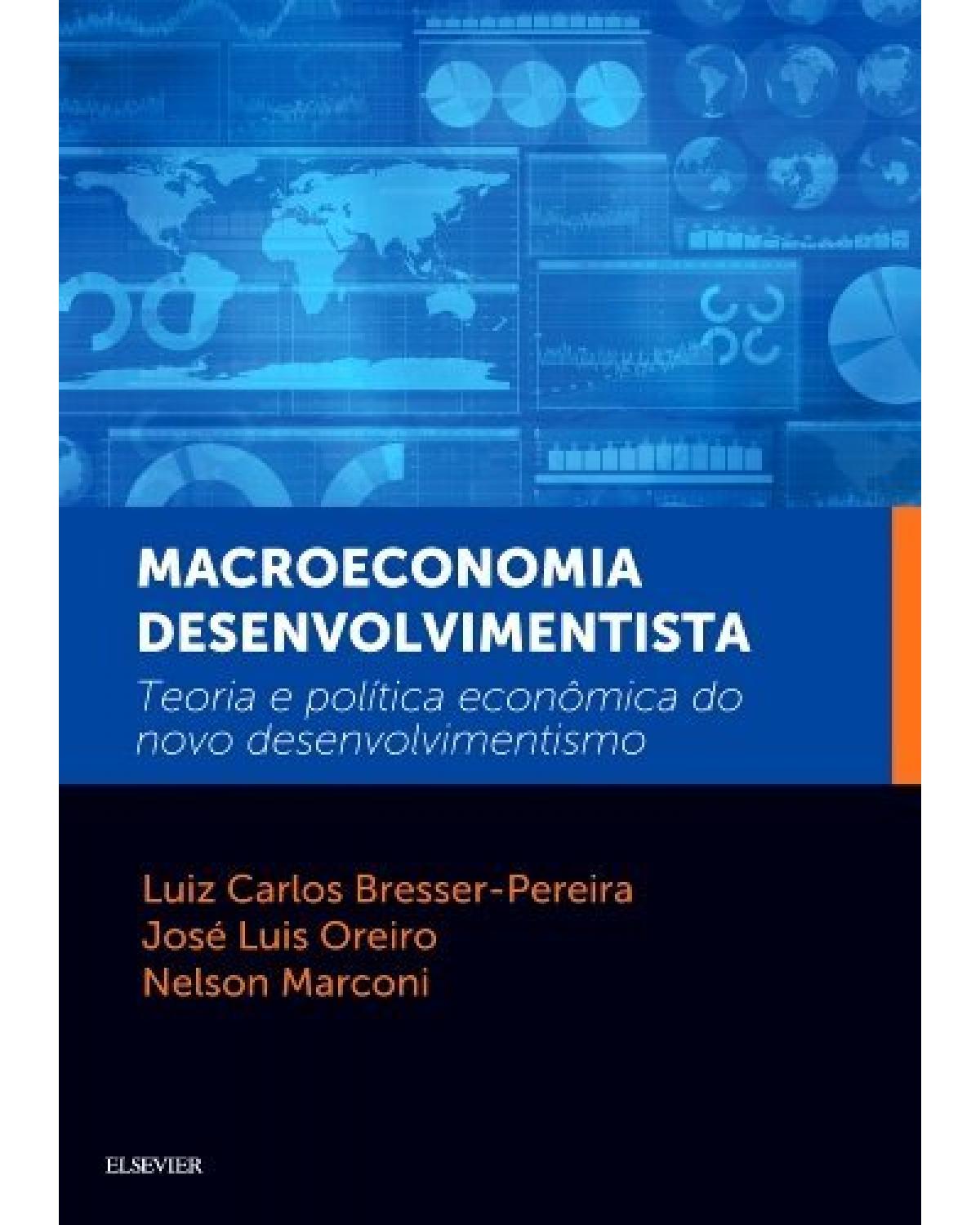 Macroeconomia desenvolvimentista - teoria e política econômica do novo desenvolvimentismo - 1ª Edição | 2016