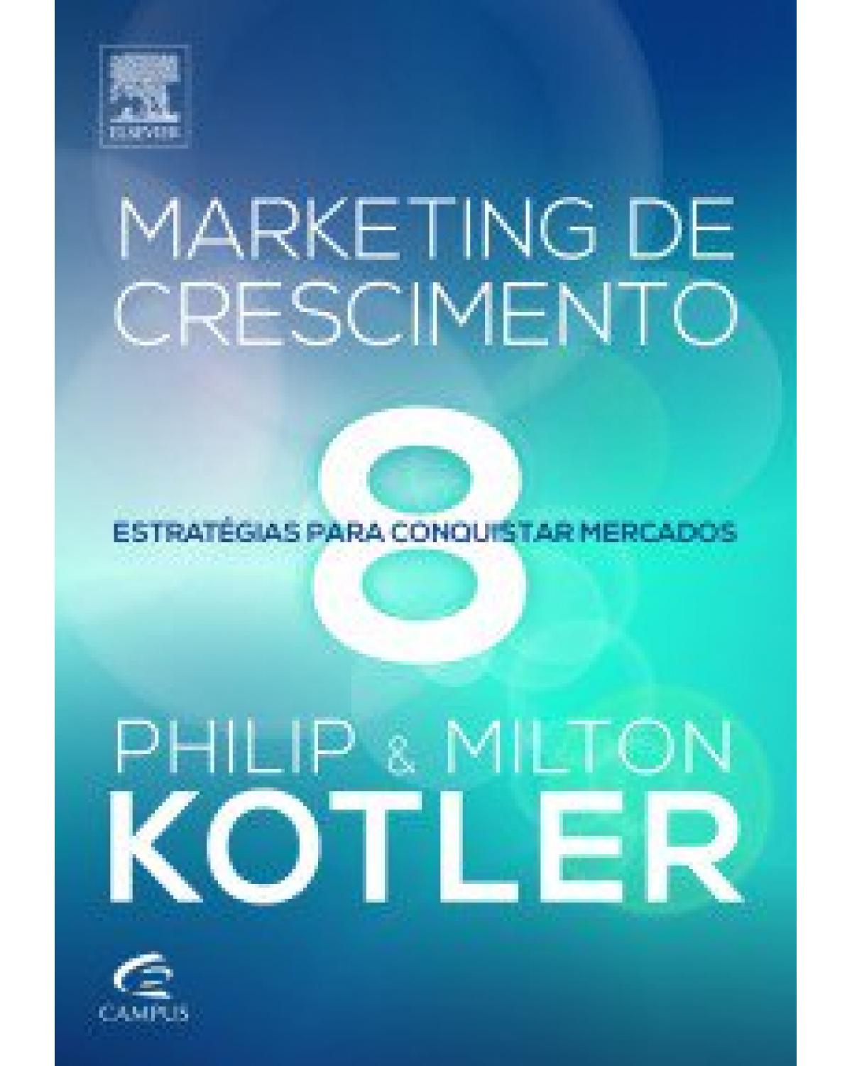 Marketing de crescimento - 8 estratégias para conquistar mercados - 1ª Edição | 2013