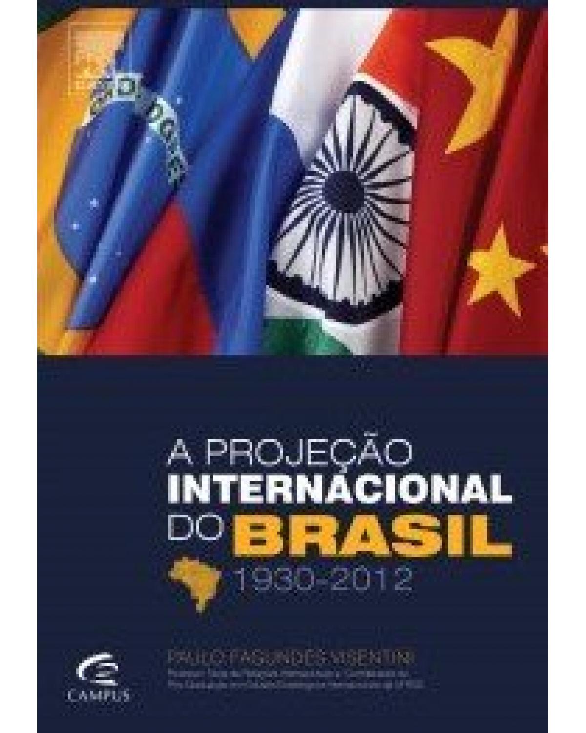 A projeção internacional do Brasil 1930-2012 - 1ª Edição | 2013