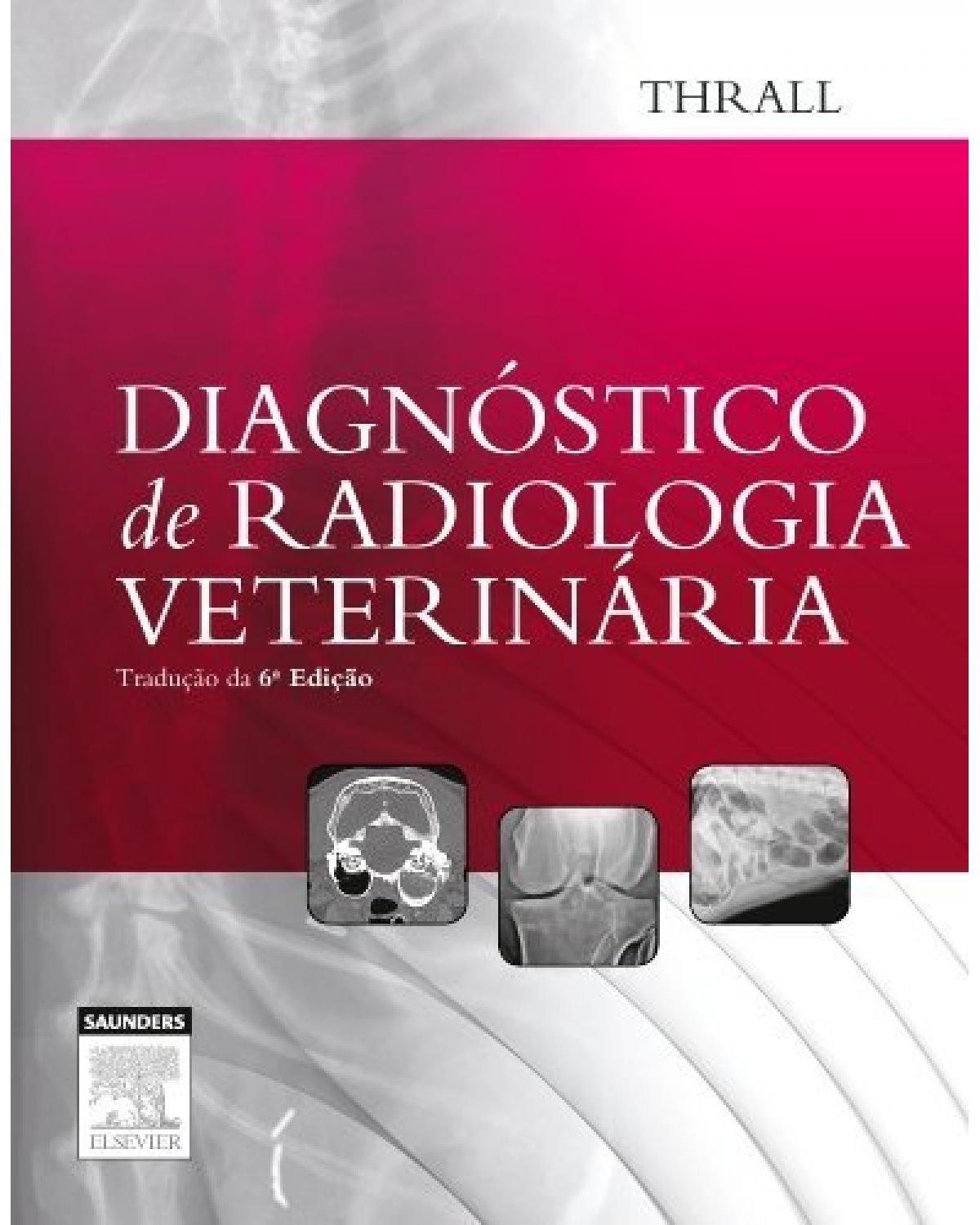 Diagnóstico de radiologia veterinária - 6ª Edição | 2014