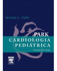 Park - Cardiologia pediátrica - 6ª Edição | 2015